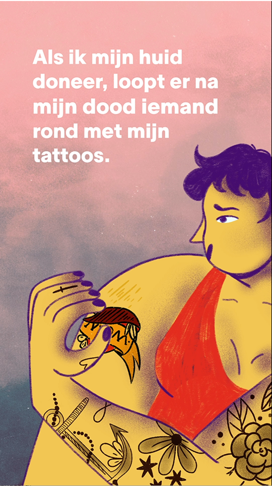 Stelling over doneren van huid: Als ik mijn huid doneer, loopt er na mijn dood iemand rond met mijn tattoos.